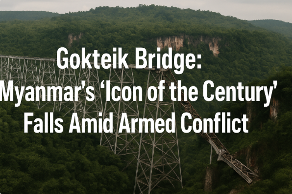 Goekteik Bridge: Myanmar’s ‘Icon of the Century’ Falls Amid Armed Conflict